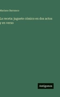 bokomslag La receta: juguete cómico en dos actos y en verso