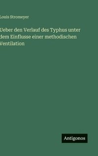 bokomslag Ueber den Verlauf des Typhus unter dem Einflusse einer methodischen Ventilation