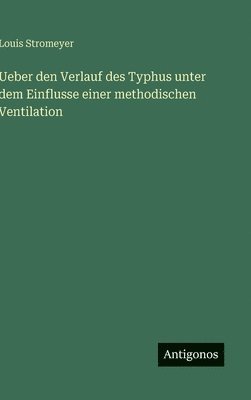 bokomslag Ueber den Verlauf des Typhus unter dem Einflusse einer methodischen Ventilation