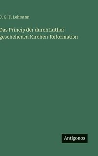 bokomslag Princip der durch Luther geschehenen Kirchen-Reformation