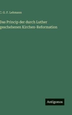 bokomslag Princip der durch Luther geschehenen Kirchen-Reformation