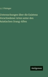 bokomslag Untersuchungen über die Existenz Verschiedener Arten unter den Asiatischen Orang-Affen