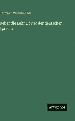 bokomslag Ueber die Lehnwörter der deutschen Sprache