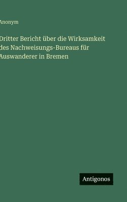 Dritter Bericht über die Wirksamkeit des Nachweisungs-Bureaus für Auswanderer in Bremen