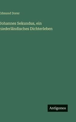 bokomslag Johannes Sekundus, ein niederländisches Dichterleben