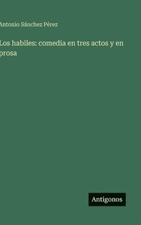 bokomslag Los habiles: comedia en tres actos y en prosa