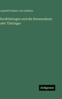 bokomslag Nordthüringen und die Hermundurer oder Thüringer