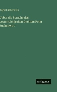 bokomslag Ueber die Sprache des oesterreichischen Dichters Peter Suchenwirt