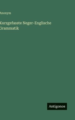 bokomslag Kurzgefasste Neger-Englische Grammatik