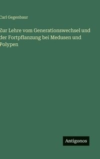 bokomslag Zur Lehre vom Generationswechsel und der Fortpflanzung bei Medusen und Polypen