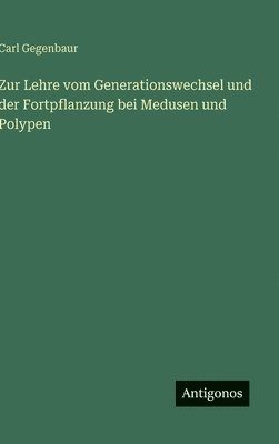 Zur Lehre vom Generationswechsel und der Fortpflanzung bei Medusen und Polypen