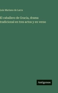bokomslag caballero de Gracia, drama tradicional en tres actos y en verso