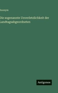 bokomslag Die sogenannte Unverletzlichkeit der Landtagsabgeordneten