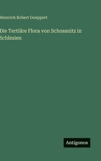 bokomslag Die Tertiäre Flora von Schossnitz in Schlesien