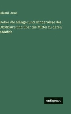 Ueber die Mängel und Hindernisse des Obstbau's und über die Mittel zu deren Abhülfe