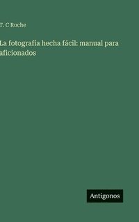 bokomslag La fotografía hecha fácil: manual para aficionados