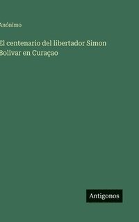 bokomslag El centenario del libertador Simon Bolivar en Curaçao