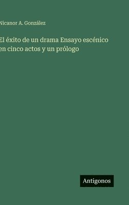 éxito de un drama Ensayo escénico en cinco actos y un prólogo