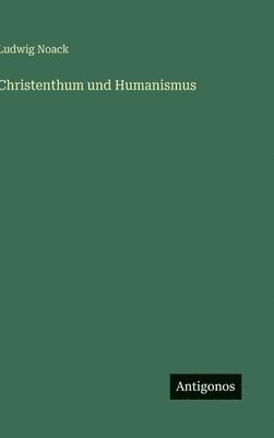 bokomslag Christenthum und Humanismus