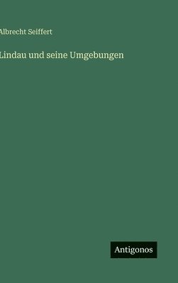 Albrecht Seiffert - Lindau und seine Umgebungen, Inbunden