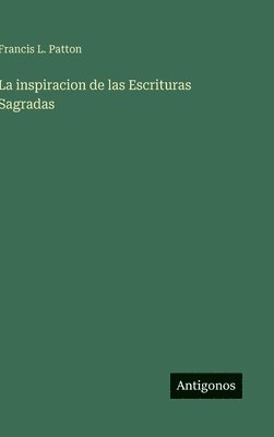 Francis L Patton, Francis L. Patton - inspiracion de las Escrituras Sagradas, Inbunden