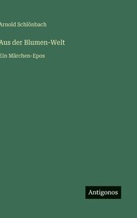 bokomslag Aus der Blumen-Welt: Ein Märchen-Epos