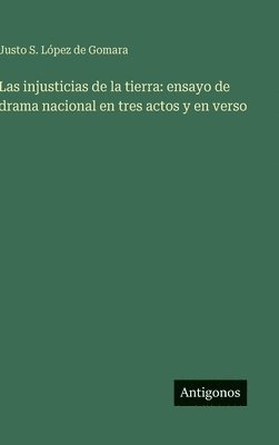 bokomslag Las injusticias de la tierra: ensayo de drama nacional en tres actos y en verso