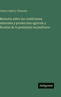 bokomslag Memoria sobre las condiciones naturales y produccion agricola y forestal de la peninsula escandinava