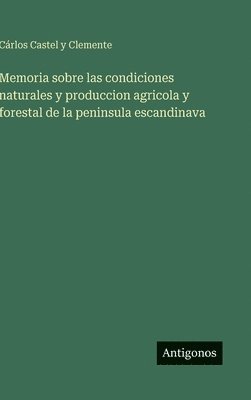 bokomslag Memoria sobre las condiciones naturales y produccion agricola y forestal de la peninsula escandinava