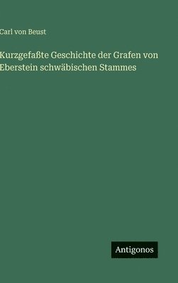 bokomslag Kurzgefaßte Geschichte der Grafen von Eberstein schwäbischen Stammes