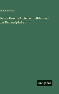 Julius Zacher - Gothische Alphabet Vulfilas und das Runenalphabet, Inbunden