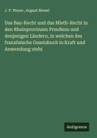 bokomslag Das Bau-Recht und das Mieth-Recht in den Rheinprovinzen Preußens und denjenigen Ländern, in welchen des französische Gesetzbuch in Kraft und Anwendung