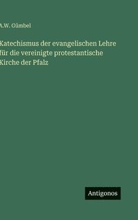 bokomslag Katechismus der evangelischen Lehre für die vereinigte protestantische Kirche der Pfalz