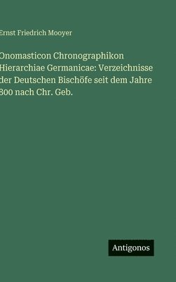 bokomslag Onomasticon Chronographikon Hierarchiae Germanicae: Verzeichnisse der Deutschen Bischöfe seit dem Jahre 800 nach Chr. Geb.