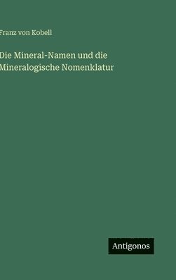 Mineral-Namen und die Mineralogische Nomenklatur