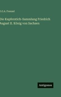 bokomslag Die Kupferstich-Sammlung Friedrich August II. König von Sachsen
