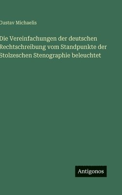 Vereinfachungen der deutschen Rechtschreibung vom Standpunkte der Stolzeschen Stenographie beleuchtet