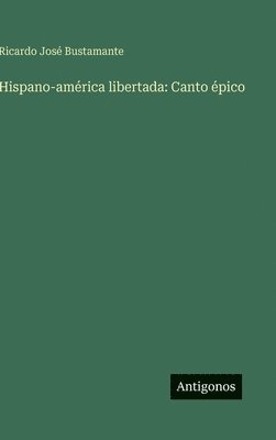 Hispano-américa libertada