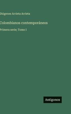 bokomslag Colombianos contemporáneos: Primera serie; Tomo I