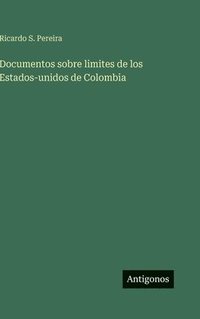 bokomslag Documentos sobre limites de los Estados-unidos de Colombia