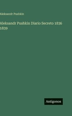 Aleksandr Pushkin Diario Secreto 1836 1839