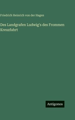 Des Landgrafen Ludwig's des Frommen Kreuzfahrt