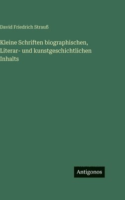 Kleine Schriften biographischen, Literar- und kunstgeschichtlichen Inhalts