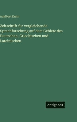 Zeitschrift fur vergleichende Sprachforschung auf dem Gebiete des Deutschen, Griechischen und Lateinischen