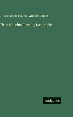 Wilhelm Binder, Titus Maccius Plautus - Titus Maccius Plautus, Lustspiele, Inbunden