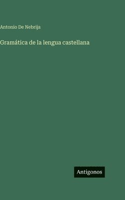 Antonio de Nebrija, Antonio De Nebrija - Gramática de la lengua castellana, Inbunden