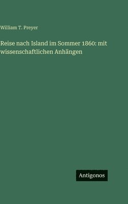 William T Preyer, William T. Preyer - Reise nach Island im Sommer 1860, Inbunden