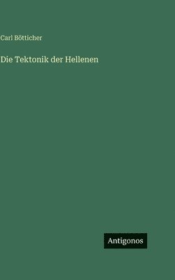 Carl Bötticher - Tektonik der Hellenen, Inbunden