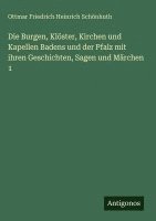 Burgen, Klöster, Kirchen und Kapellen Badens und der Pfalz mit ihren Geschichten, Sagen und Märchen 1