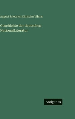 August Friedrich Christian Vilmar - Geschichte der deutschen NationalLiteratur, Inbunden